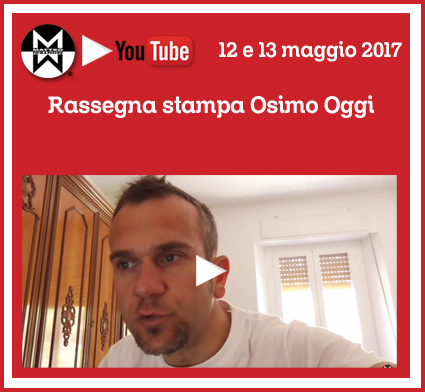 12 e 13 maggio 2017 – Rassegna stampa Osimo Oggi